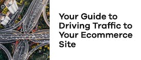 Your Guide to Driving Traffic to Your Ecommerce Site thumbnail