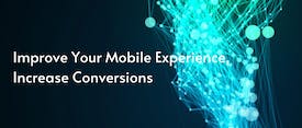 Improve Your Mobile Experience, Increase Conversions thumbnail