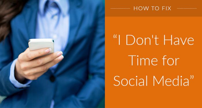 4 Ways to Fix "I Don't Have Time for Social Media!"